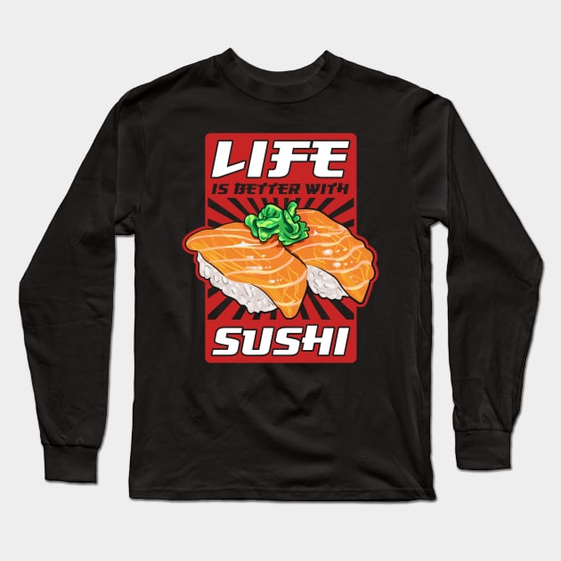 Life Is Better With Sushi Cool Sushi Chef Tee Japanese Food Long Sleeve T-Shirt by Proficient Tees